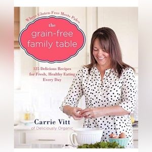 The Grain-Free Family Table: 125 Delicious Recipes for Fresh, Healthy Eating